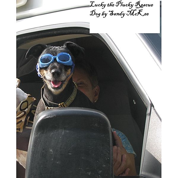 Lucky the Plucky Rescue Dog / Saundra McKee, Saundra Mckee