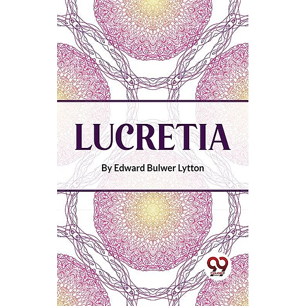 Lucretia, Edward Bulwer Lytton