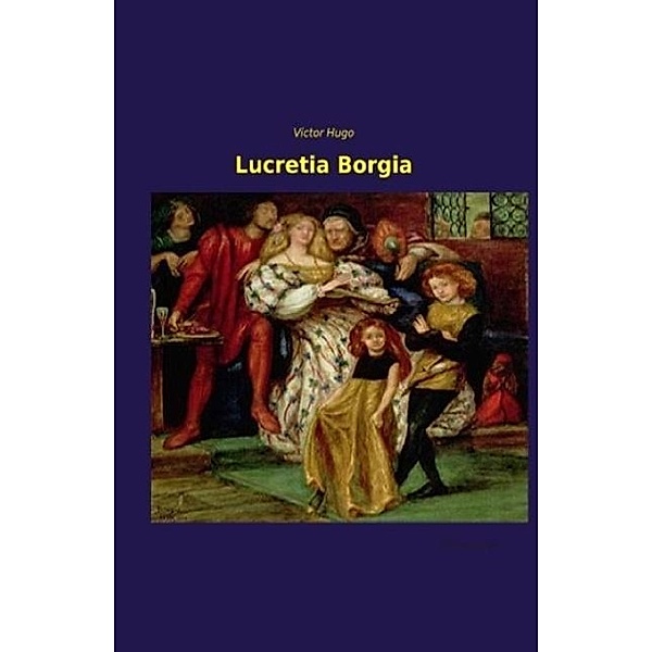 Lucretia Borgia, Victor Hugo