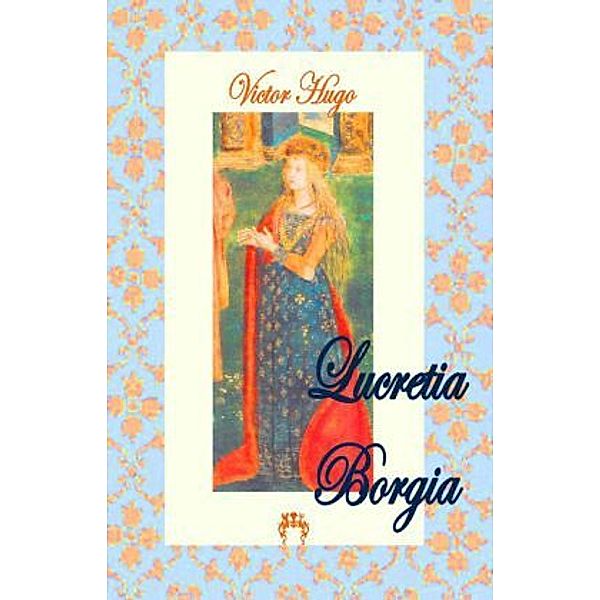 Lucretia Borgia, Victor Hugo