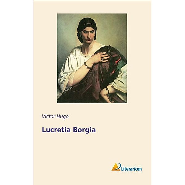 Lucretia Borgia, Victor Hugo