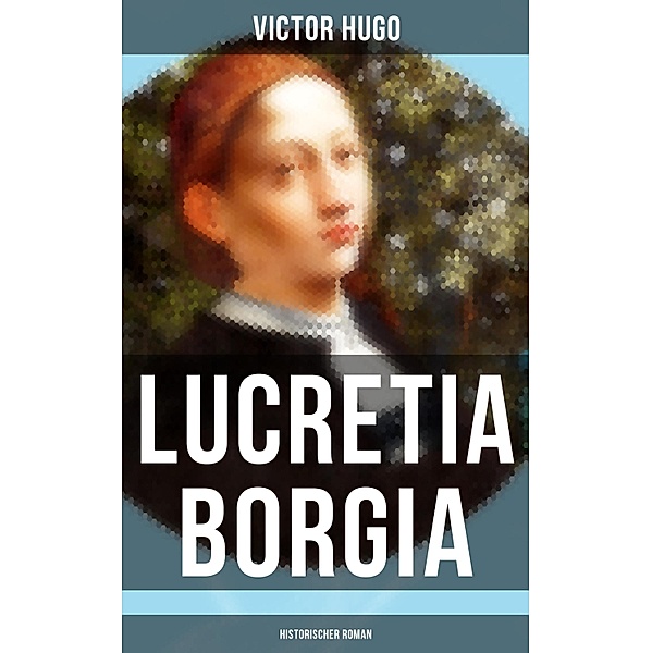 Lucretia Borgia: Historischer Roman, Victor Hugo
