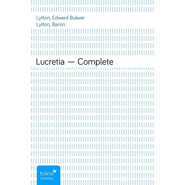 Lucretia — Complete, Edward Bulwer Lytton, Baron Lytton
