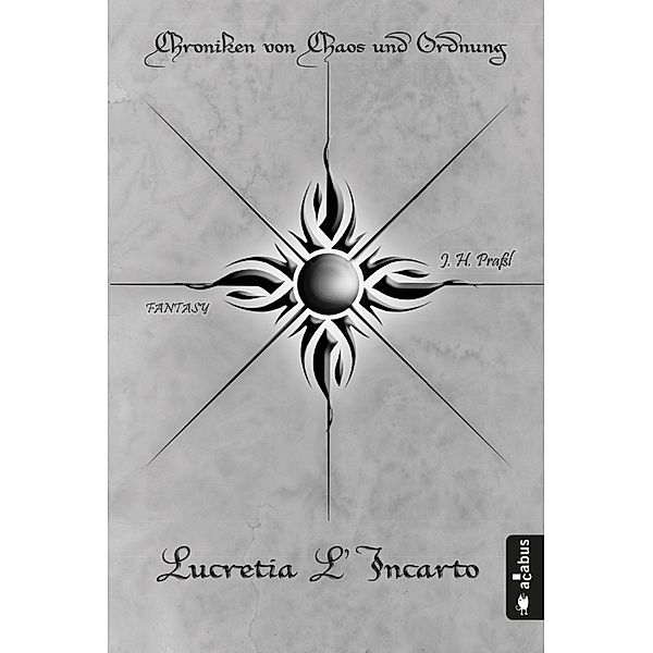 Lucretia L’Incarto / Chroniken von Chaos und Ordnung Bd.4, J. H. Prassl