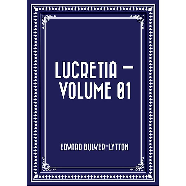 Lucretia - Volume 01, Edward Bulwer-Lytton