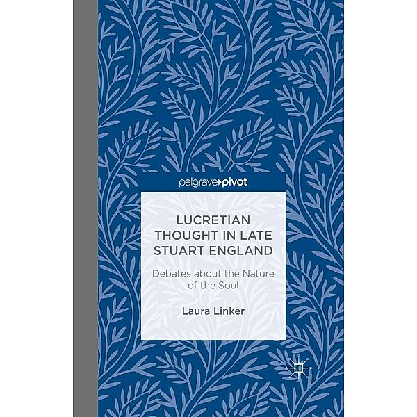 Lucretian Thought in Late Stuart England: Debates about the Nature of the Soul, L. Linker