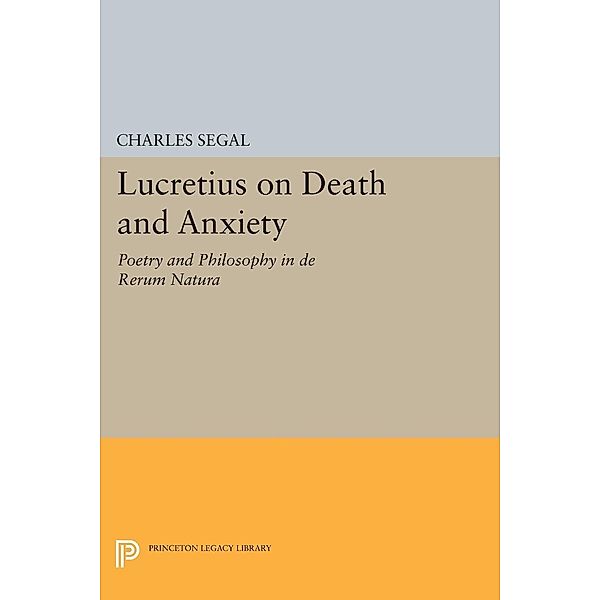 Lucretius on Death and Anxiety / Princeton Legacy Library Bd.1110, Charles Segal