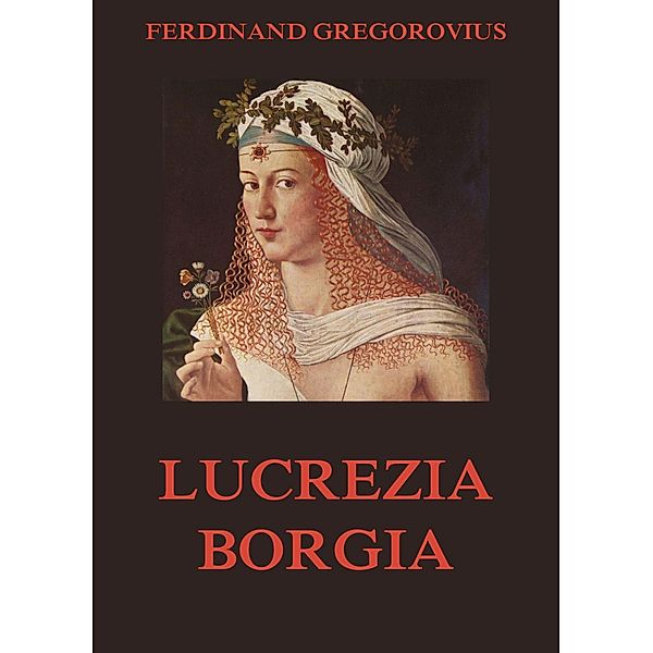 Lucrezia Borgia, Ferdinand Gregorovius