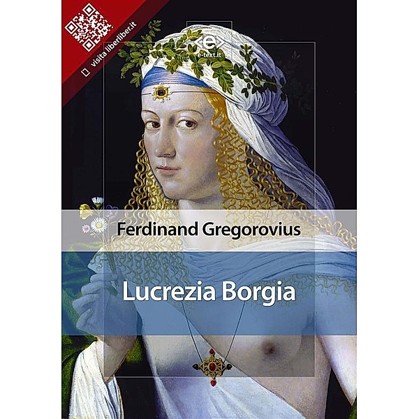 Lucrezia Borgia / Liber Liber, Ferdinand Gregorovius
