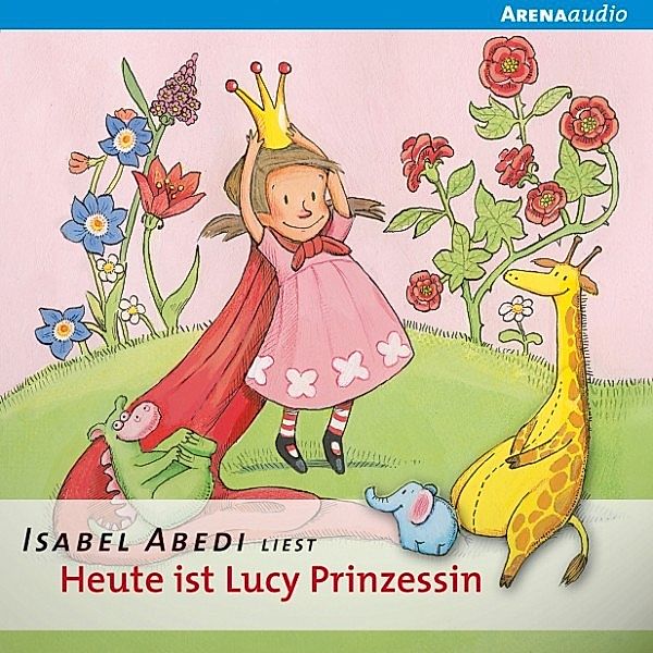 Lucy - 1 - Heute ist Lucy Prinzessin, Isabel Abedi