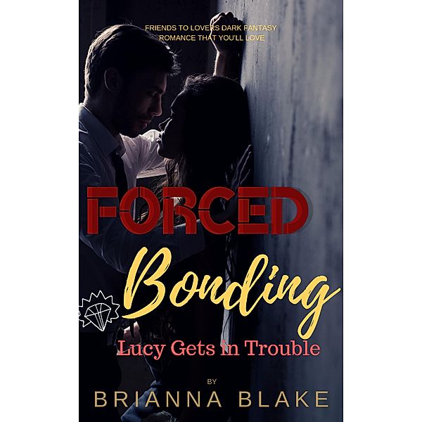 Lucy Gets in Trouble - Forced Bonding Series, Brianna Blake