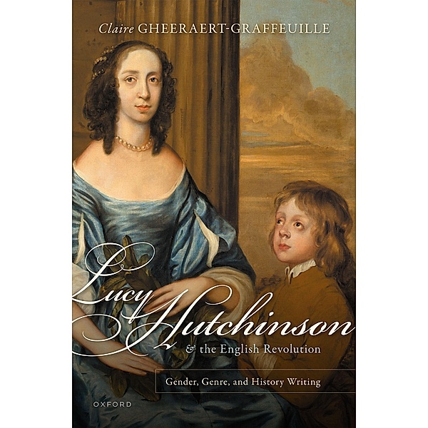 Lucy Hutchinson and the English Revolution, Claire Gheeraert-Graffeuille