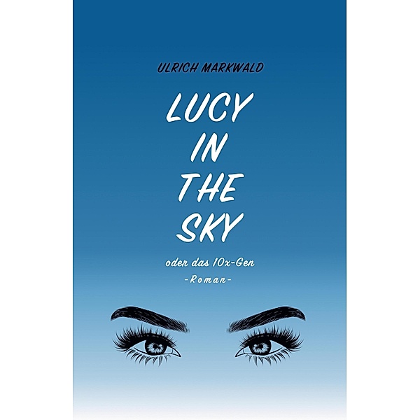 Lucy in the Sky oder das 10x-Gen, Ulrich Markwald