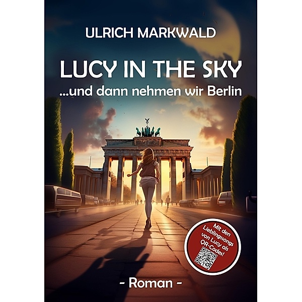 Lucy in the Sky -  und dann nehmen wir Berlin, Ulrich Markwald