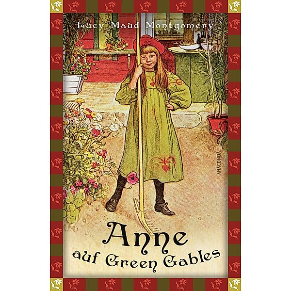 Lucy Maud, Anne auf Green Gables (Neuübersetzung) / Anaconda Kinderbuchklassiker Bd.21, Lucy Maud Montgomery