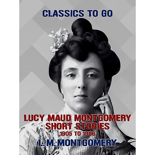 Lucy Maud Montgomery Short Stories, 1905 to 1906, L. M. Montgomery