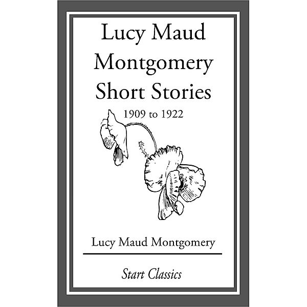 Lucy Maud Montgomery Short Stories, 1909 to 1922, Lucy Maud Montgomery