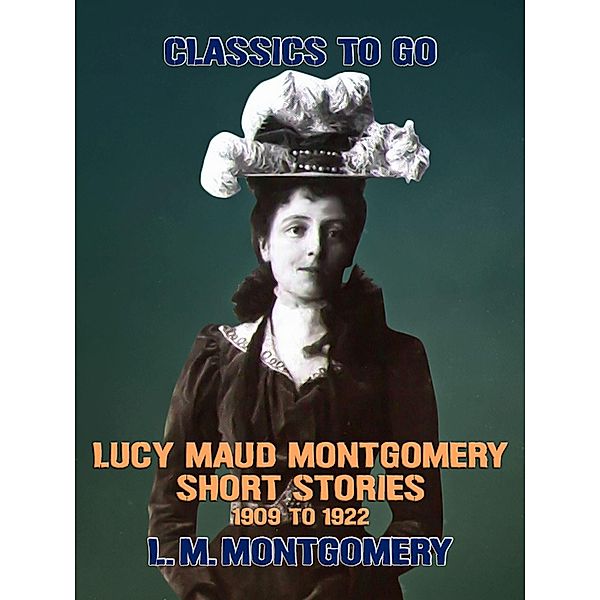 Lucy Maud Montgomery Short Stories, 1909 to 1922, L. M. Montgomery