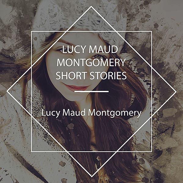 Lucy Maud Montgomery Short Stories, Lucy Maud Montgomery