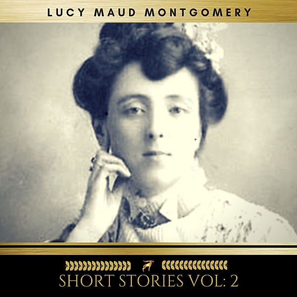 Lucy Maud Montgomery: Short Stories vol: 2, Lucy Maud Montgomery