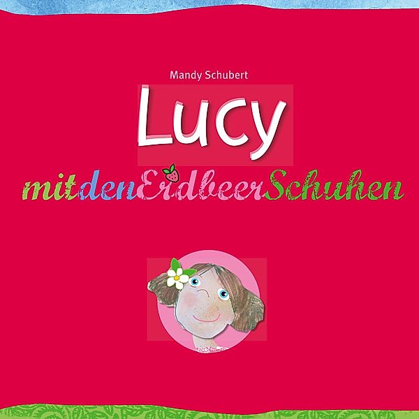 Lucy mit den Erdbeerschuhen, Mandy Schubert