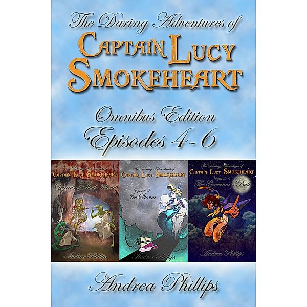 Lucy Smokeheart Omnibus Edition: Episodes 4-6, Andrea Phillips