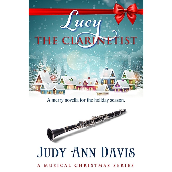 Lucy ~ The Clarinetist (A Musical Christmas Series, #3) / A Musical Christmas Series, Judy Ann Davis