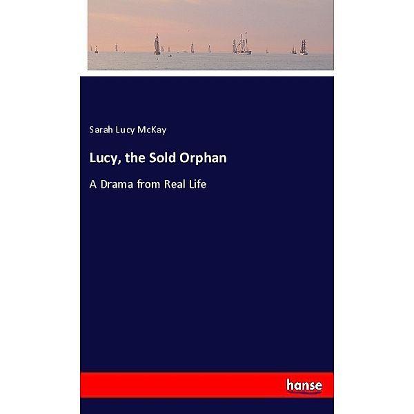 Lucy, the Sold Orphan, Sarah Lucy McKay