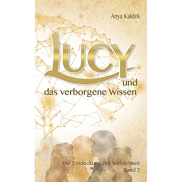 Lucy und das verborgene Wissen / Die Zeitenwandel Trilogie Bd.2, Anya Kaldek