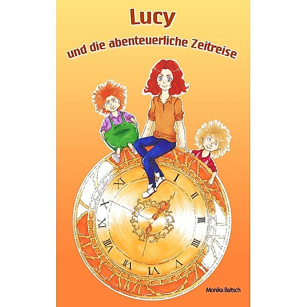 Lucy und die abenteuerliche Zeitreise, Monika Baitsch