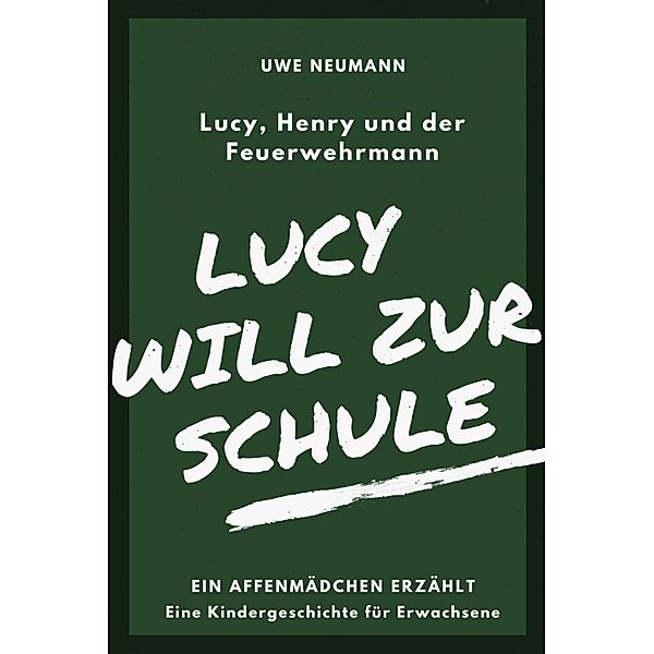 Lucy will zur Schule / Lucy, Henry und der Feuerwehrmann Bd.2, Uwe Neumann