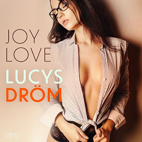 Lucy's lustar - 1 - Lucys Dröm - erotisk novell, Joy Love