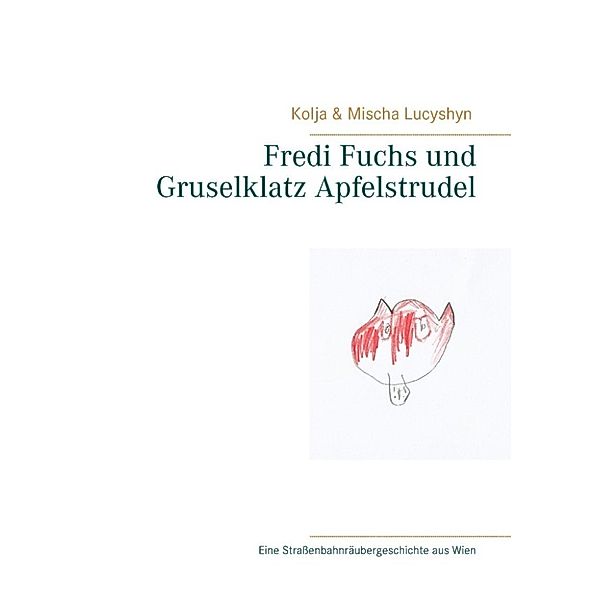 Lucyshyn, K: Fredi Fuchs und Gruselklatz Apfelstrudel, Kolja Lucyshyn, Mischa Lucyshyn