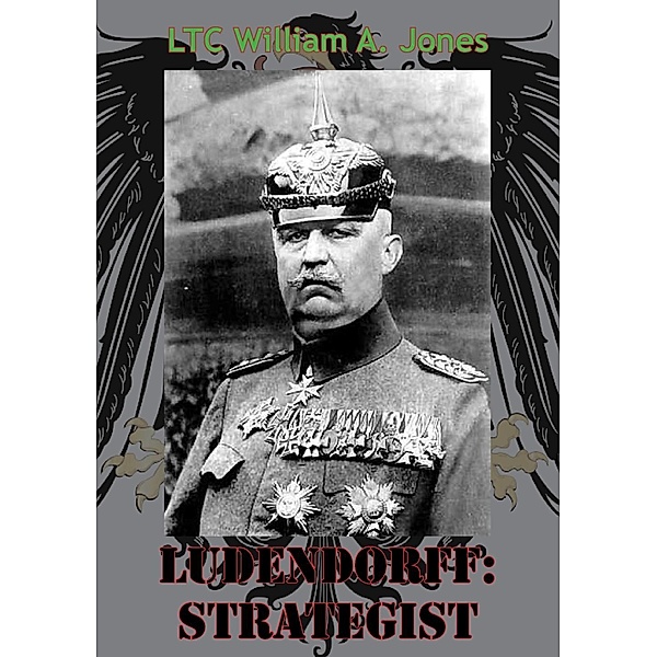Ludendorff: Strategist, LTC William A. Jones