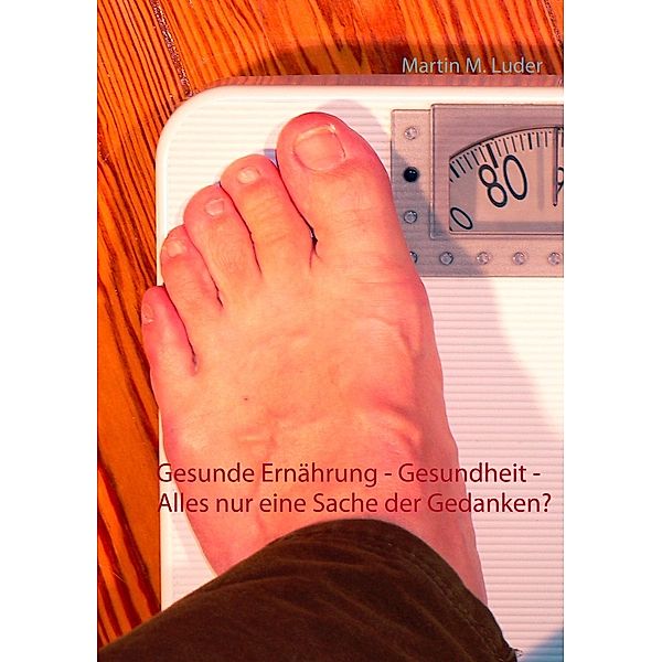 Luder, M: Gesunde Ernährung - Gesundheit - Alles nur eine Sa, Martin M. Luder