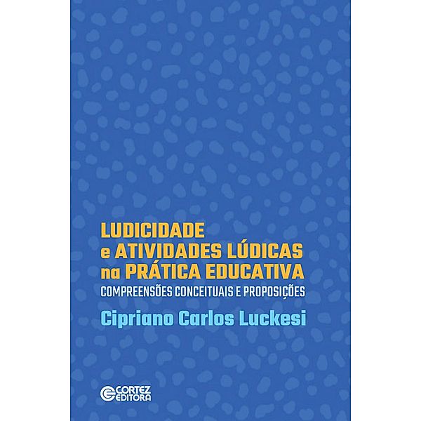 Ludicidade e atividades lúdicas na prática educativa, Cipriano Carlos Luckesi