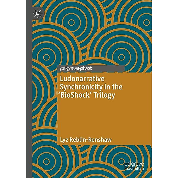 Ludonarrative Synchronicity in the 'BioShock' Trilogy / Psychology and Our Planet, Lyz Reblin-Renshaw