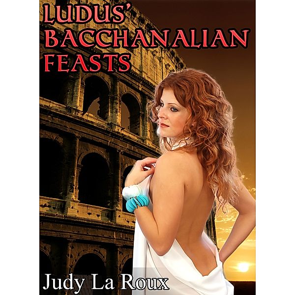 Ludus' Bacchanalian Feasts (Short Erotic Roman Fantasy), Judy La Roux