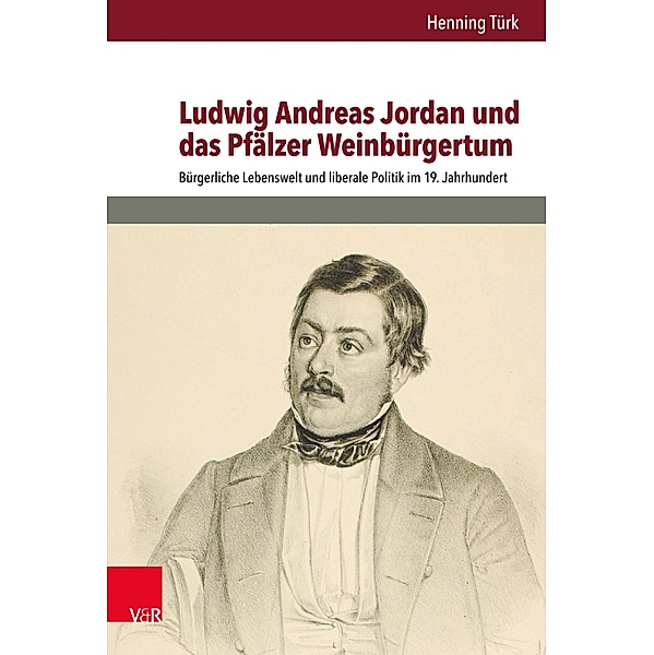Ludwig Andreas Jordan und das Pfälzer Weinbürgertum / Bürgertum. Neue Folge, Henning Türk