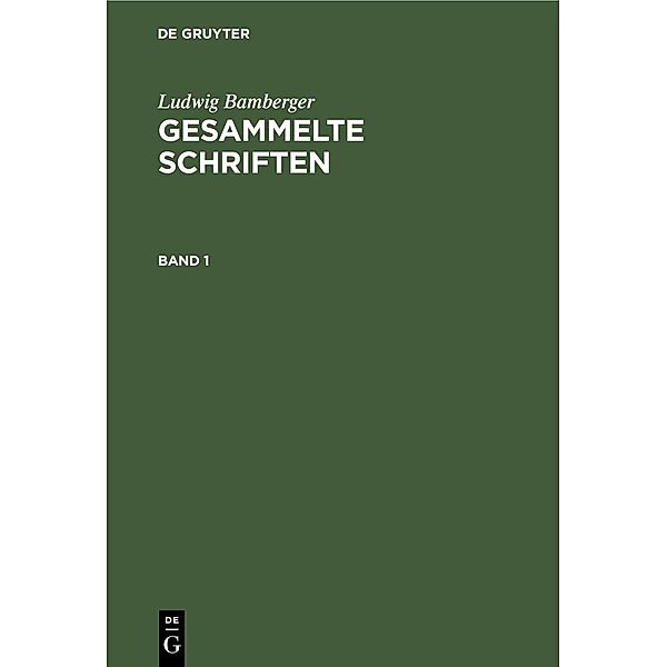 Ludwig Bamberger: Gesammelte Schriften. Band 1, Ludwig Bamberger