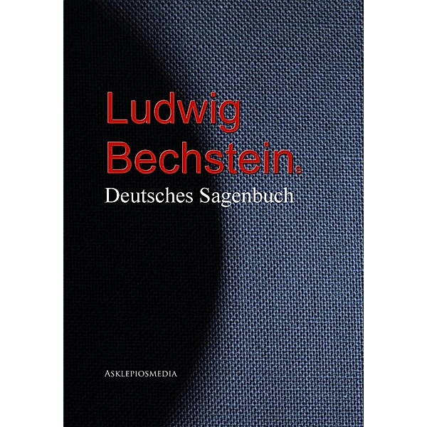 Ludwig Bechstein: Deutsches Sagenbuch, Ludwig Bechstein