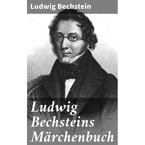 Ludwig Bechsteins Märchenbuch, Ludwig Bechstein