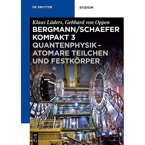 Ludwig Bergmann; Clemens Schaefer: Bergmann/Schaefer kompakt - Lehrbuch der Experimentalphysik: Band 3 Quantenphysik - Atomare Teilchen und Festkörper, Gebhard Oppen, Marco Busch