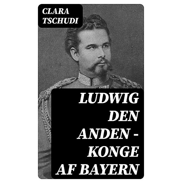 Ludwig den anden - konge af Bayern, Clara Tschudi