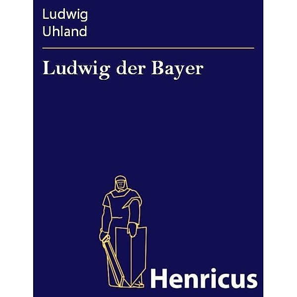 Ludwig der Bayer, Ludwig Uhland
