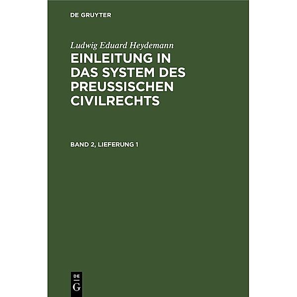 Ludwig Eduard Heydemann: Einleitung in das System des Preussischen Civilrechts. Band 2, Lieferung 1, Ludwig Eduard Heydemann