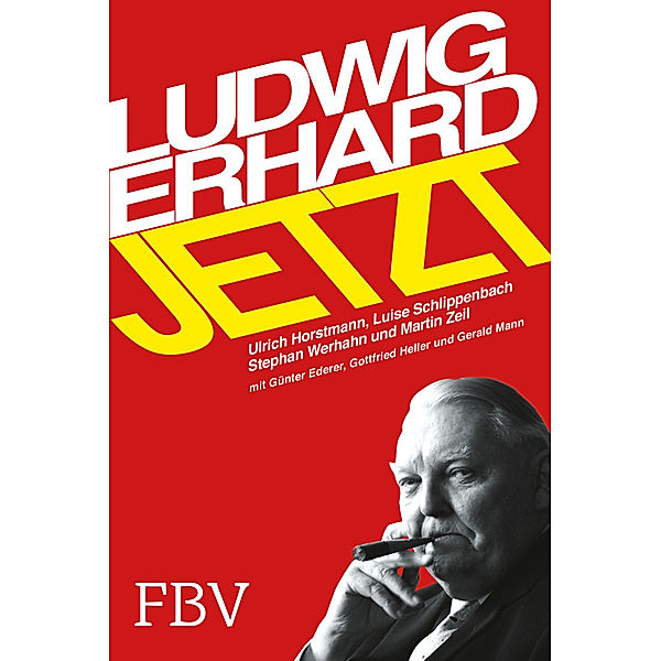 Ludwig Erhard jetzt, Ulrich Horstmann, Stephan Werhahn, Luise Gräfin Schlippenbach, Martin Zeil, Günther Ederer, Gerald Mann, Gottfried Heller, Roland Tichy