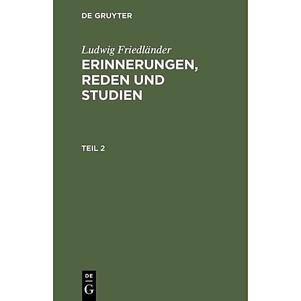 Ludwig Friedländer: Erinnerungen, Reden und Studien. Teil 2, Ludwig Friedländer