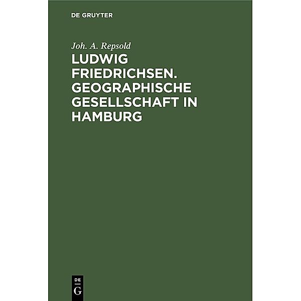 Ludwig Friedrichsen. Geographische Gesellschaft in Hamburg, Joh. A. Repsold