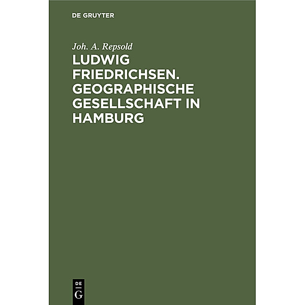 Ludwig Friedrichsen. Geographische Gesellschaft in Hamburg, Joh. A. Repsold